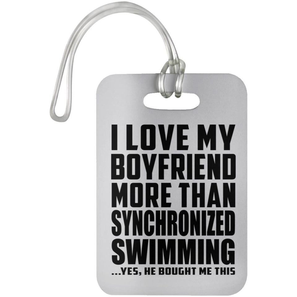 I Love My Boyfriend More Than Synchronized Swimming - Luggage Bag Tag