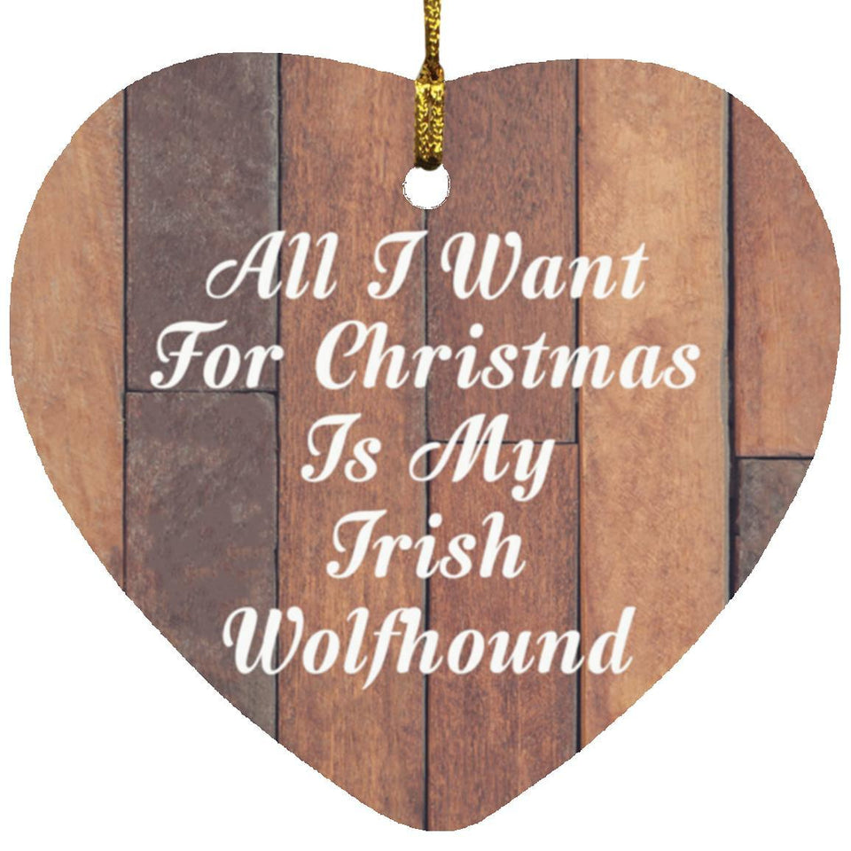 All I Want For Christmas Is My Irish Wolfhound - Heart Ornament E