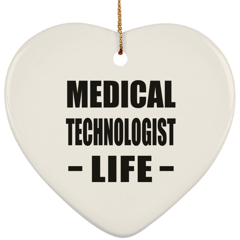 Medical Technologist Life - Heart Ornament