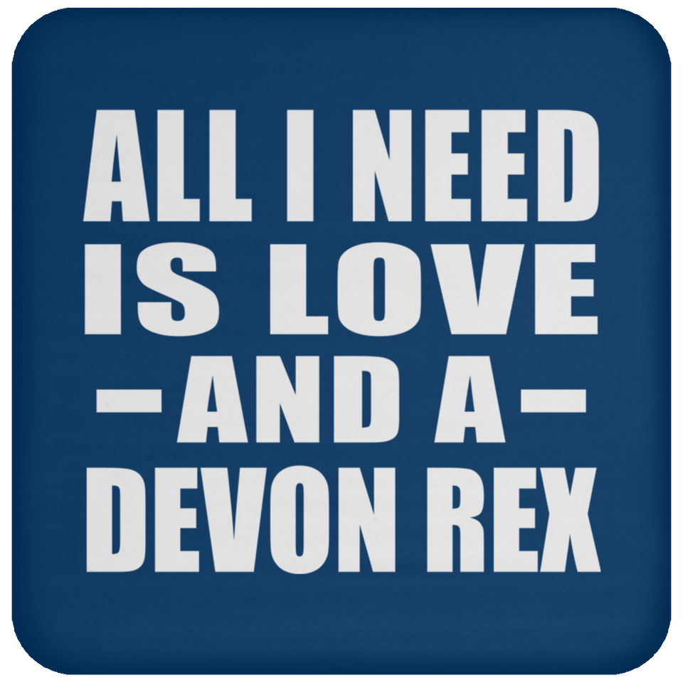 All I Need Is Love And A Devon Rex - Drink Coaster