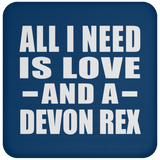 All I Need Is Love And A Devon Rex - Drink Coaster