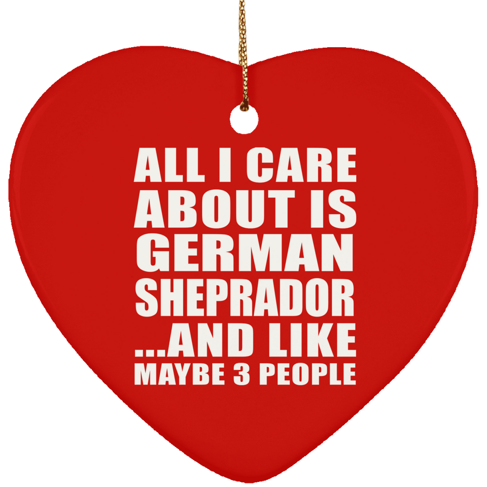 All I Care About Is German Sheprador - Heart Ornament