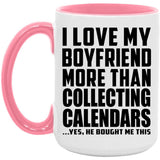 I Love My Boyfriend More Than Collecting Calendars - 15oz Accent Mug Pink