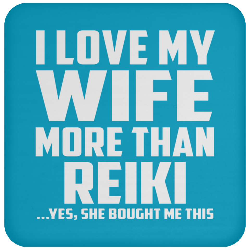 I Love My Wife More Than Reiki - Drink Coaster