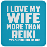 I Love My Wife More Than Reiki - Drink Coaster