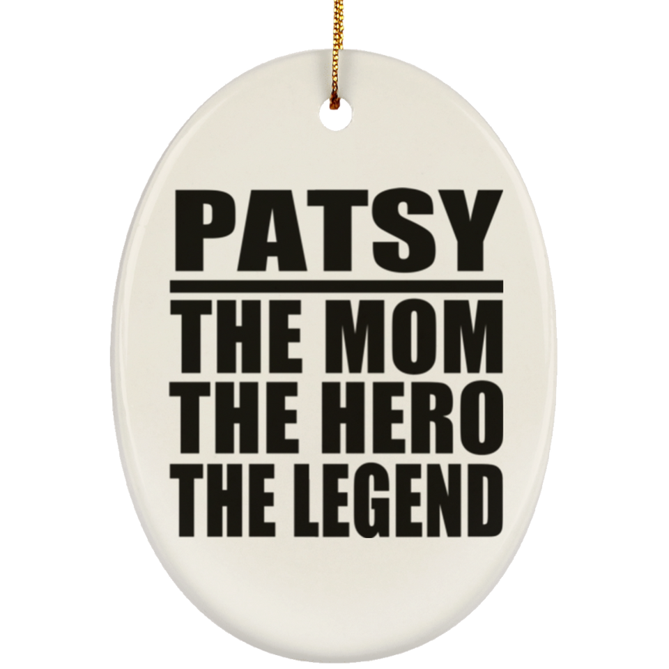 Patsy The Mom The Hero The Legend - Oval Ornament
