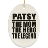 Patsy The Mom The Hero The Legend - Oval Ornament