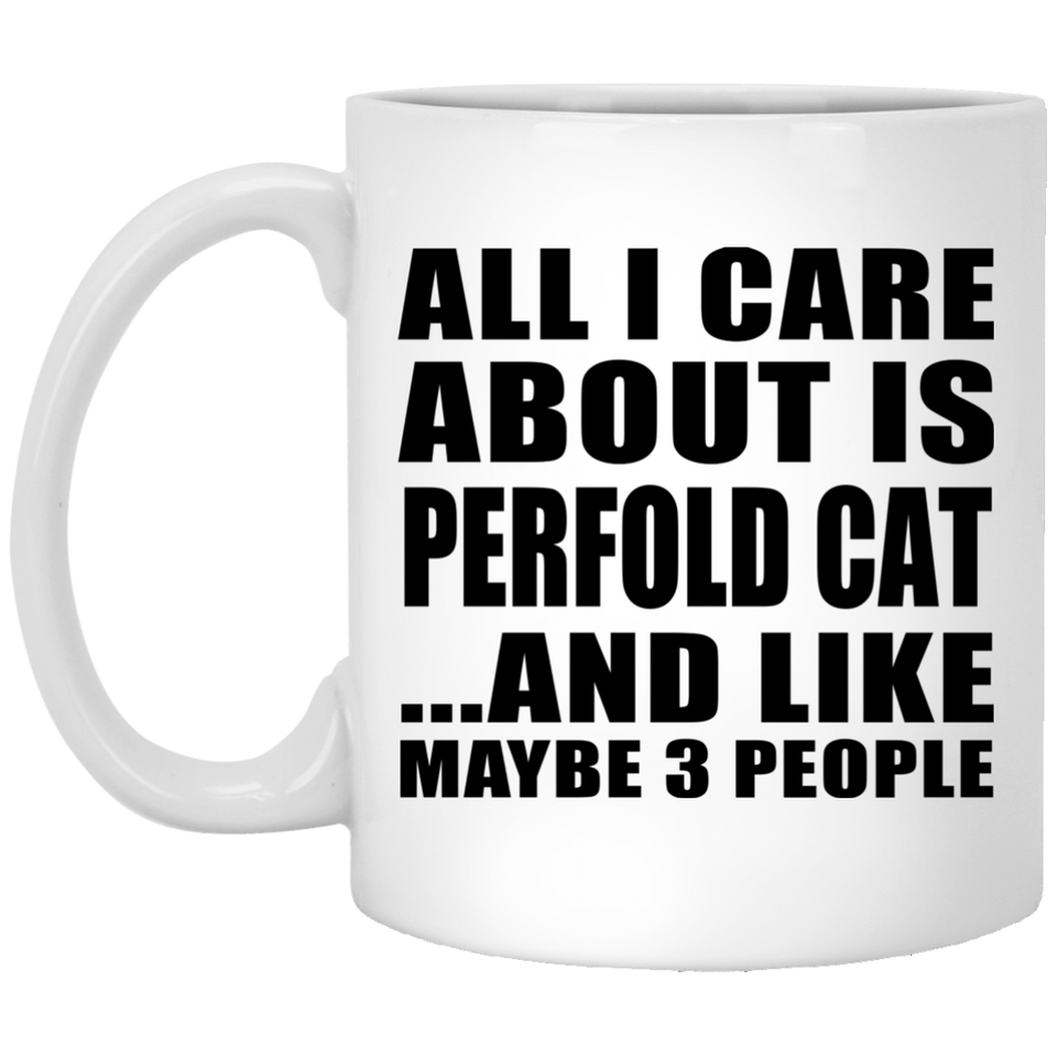 All I Care About Is Perfold Cat - 11 Oz Coffee Mug
