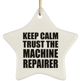 Keep Calm and Trust The Machine Repairer - Star Ornament