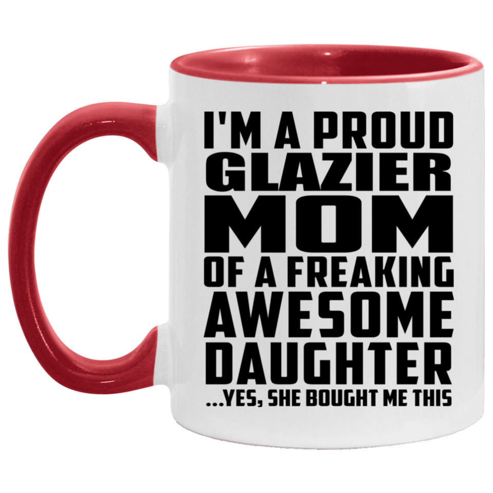 Proud Glazier Mom Of Awesome Daughter - 11oz Accent Mug Red