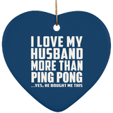 I Love My Husband More Than Ping Pong - Heart Ornament