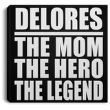 Delores The Mom The Hero The Legend - Canvas Square