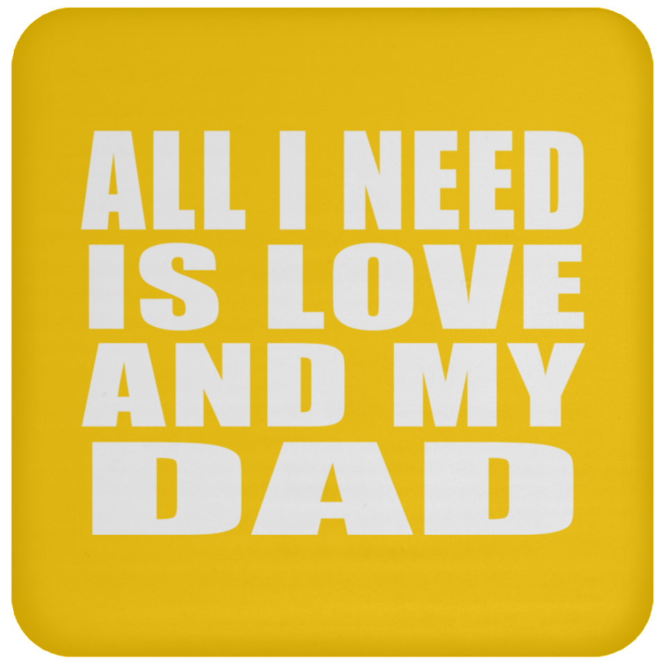All I Need Is Love And My Dad - Drink Coaster