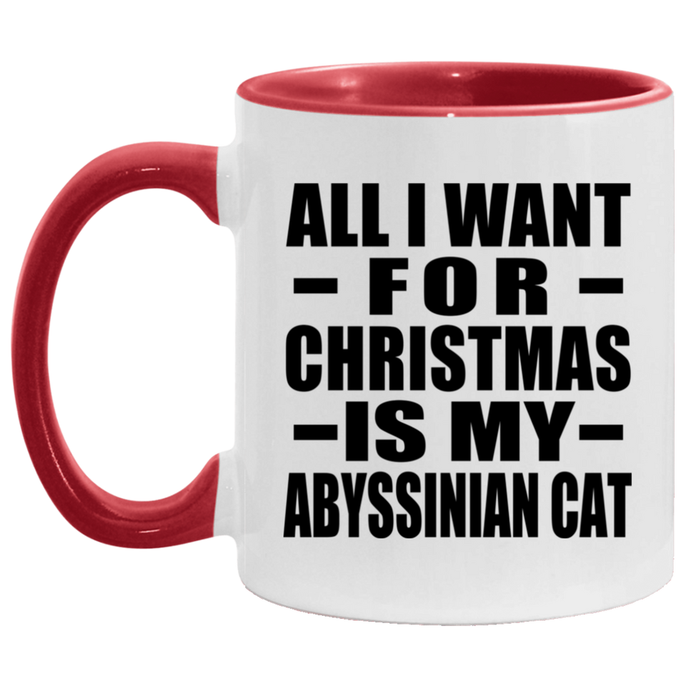 All I Want For Christmas Is My Abyssinian Cat - 11oz Accent Mug Red