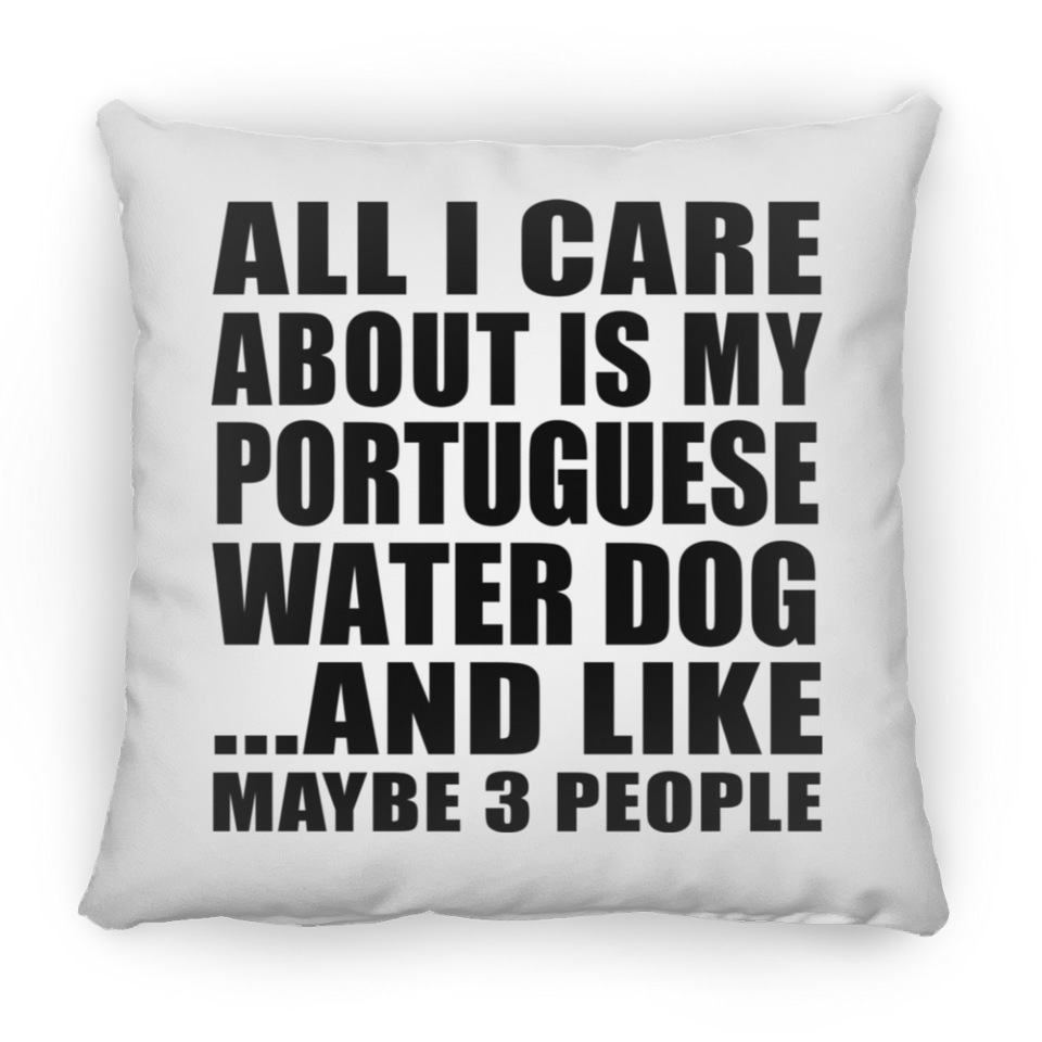 All I Care About Is My Portuguese Water Dog - Throw Pillow