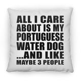 All I Care About Is My Portuguese Water Dog - Throw Pillow