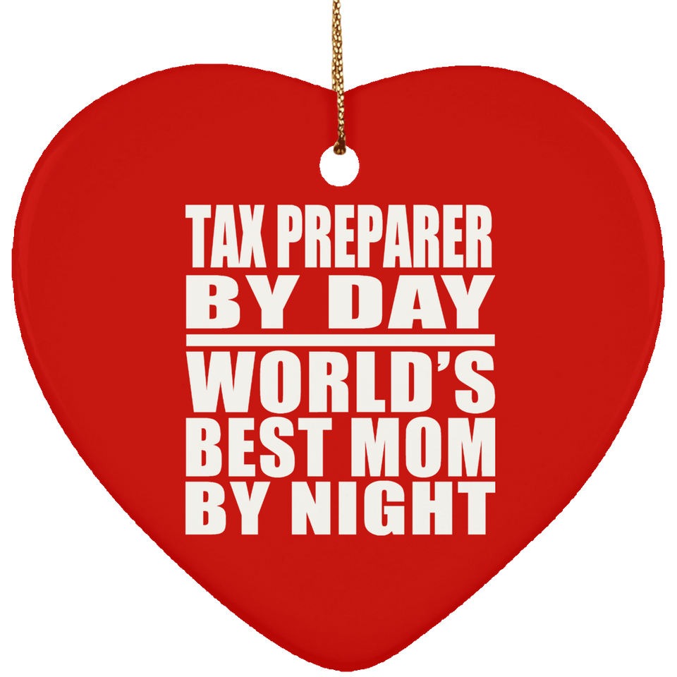 Tax Preparer By Day World's Best Mom By Night - Heart Ornament