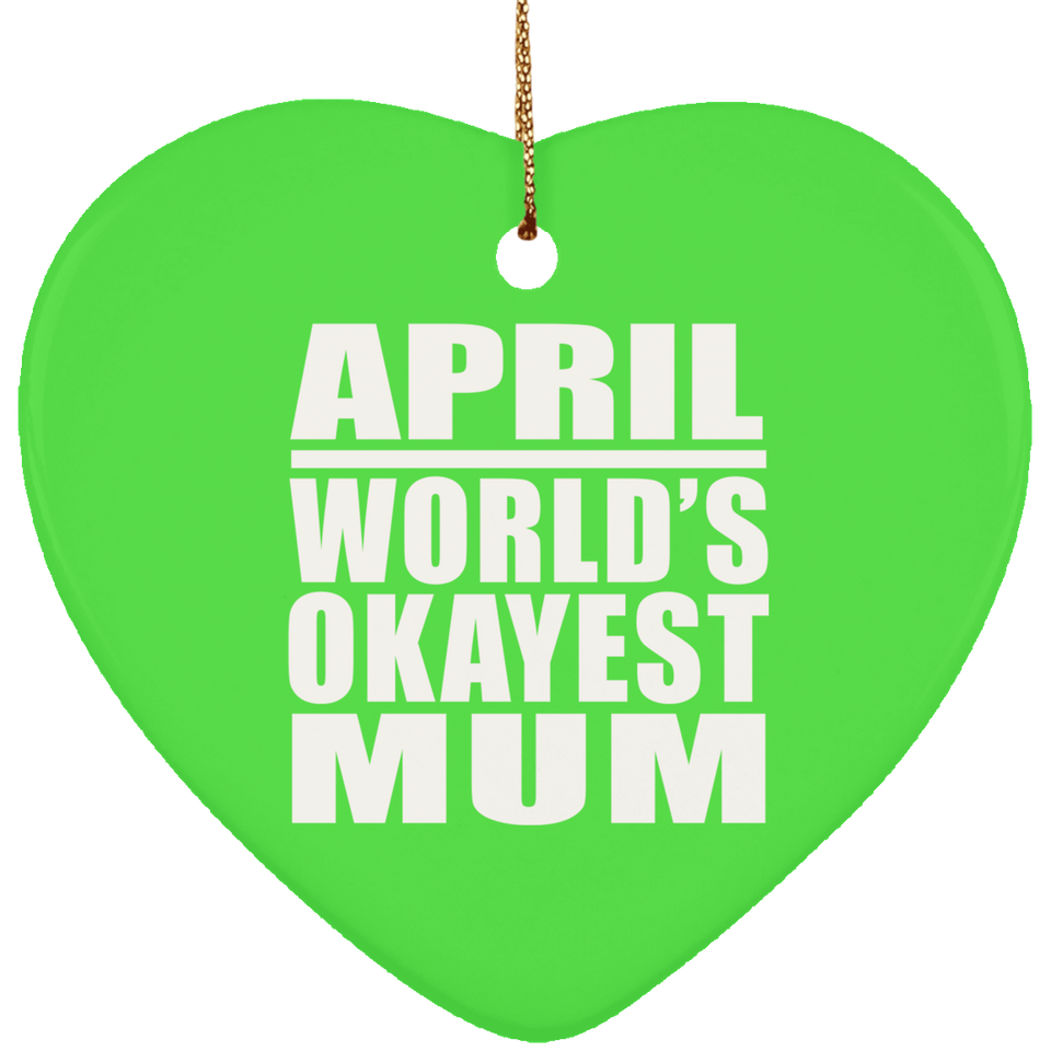 April World's Okayest Mum - Heart Ornament
