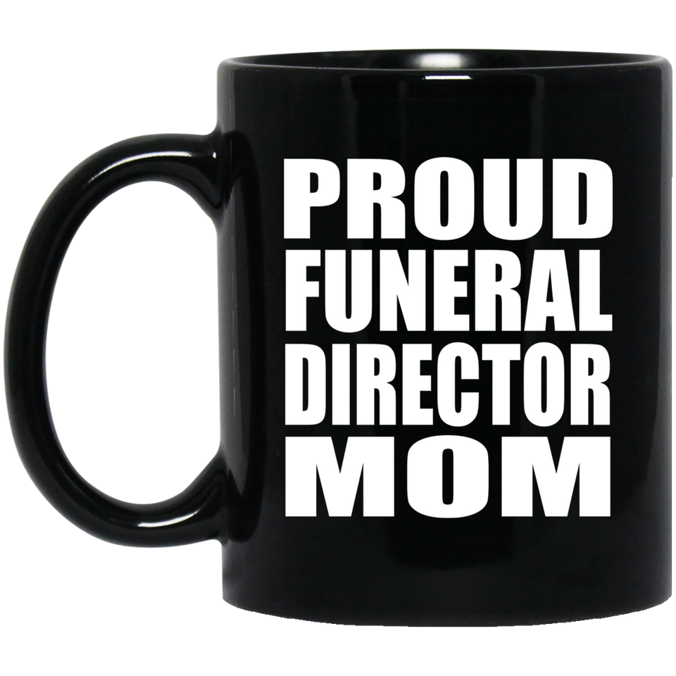Proud Funeral Director Mom - 11oz Coffee Mug Black