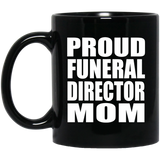 Proud Funeral Director Mom - 11oz Coffee Mug Black