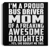 Proud Bus Driver Mom Of Awesome Daughter - Canvas Square