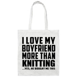 I Love My Boyfriend More Than Knitting - Tote Bag White