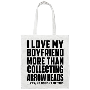 I Love My Boyfriend More Than Collecting Arrow Heads - Tote Bag White