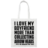 I Love My Boyfriend More Than Collecting Arrow Heads - Tote Bag White