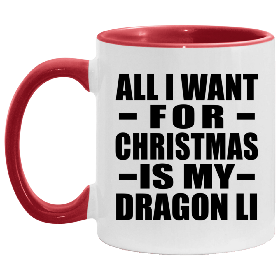 All I Want For Christmas Is My Dragon Li - 11oz Accent Mug Red