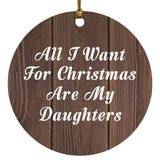 All I Want For Christmas Are My Daughters - Circle Ornament D