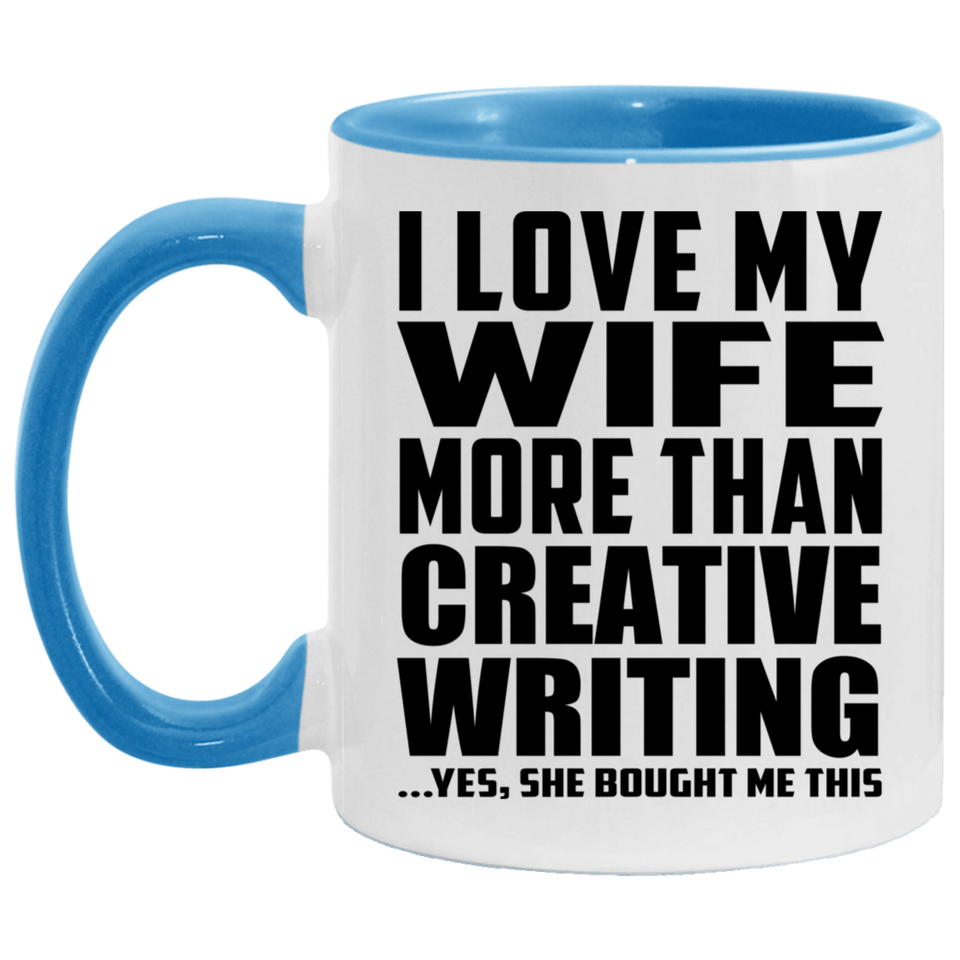 I Love My Wife More Than Creative Writing - 11oz Accent Mug Blue