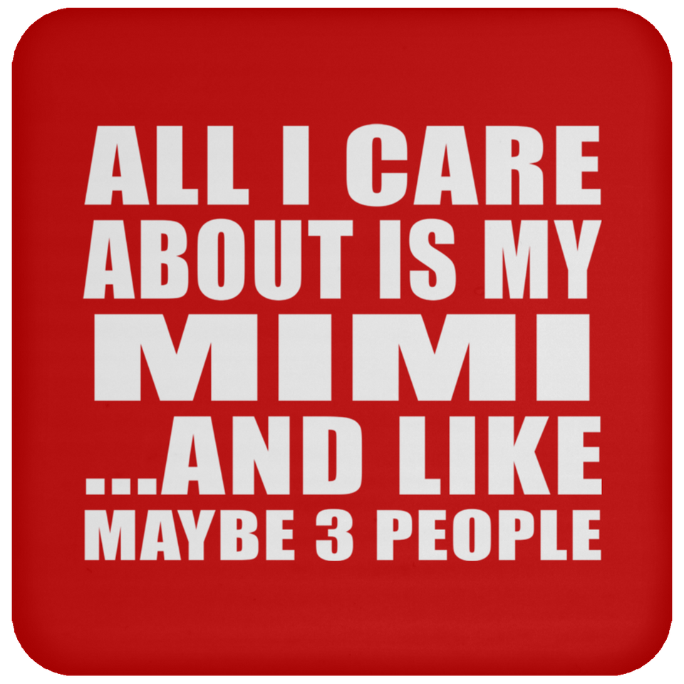 All I Care About Is My Mimi - Drink Coaster