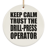 Keep Calm and Trust The Drill-Press Operator - Circle Ornament