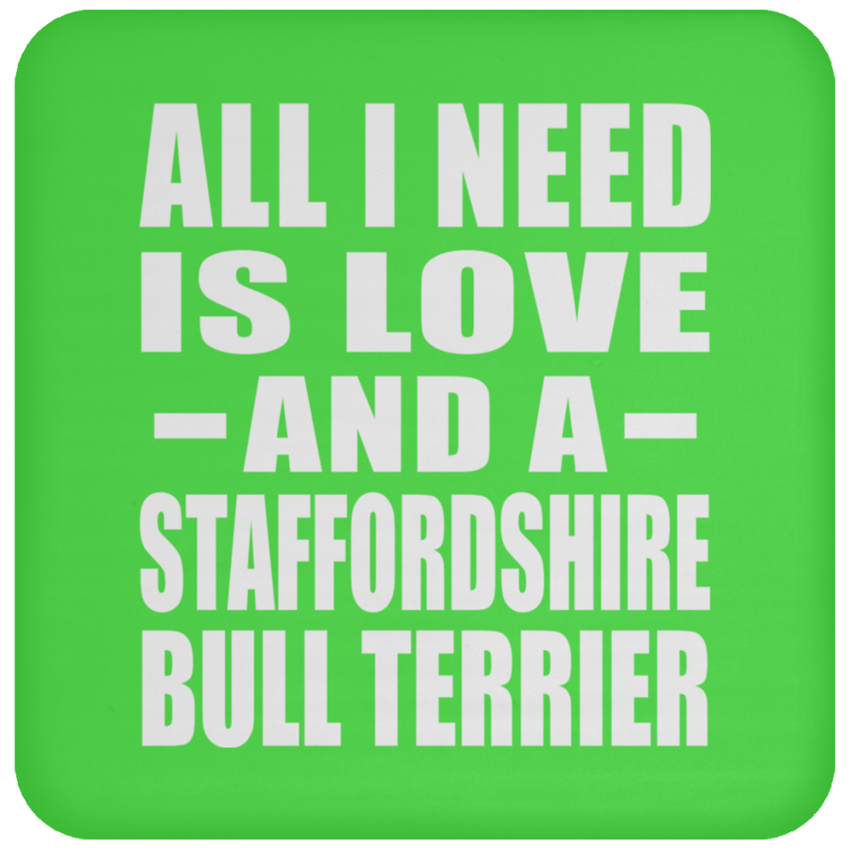 All I Need Is Love And A Staffordshire Bull Terrier - Drink Coaster