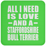 All I Need Is Love And A Staffordshire Bull Terrier - Drink Coaster