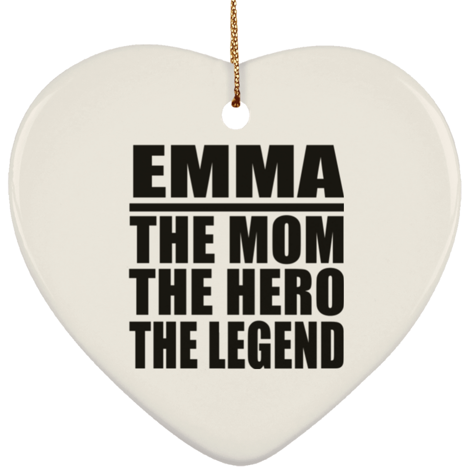 Emma The Mom The Hero The Legend - Heart Ornament