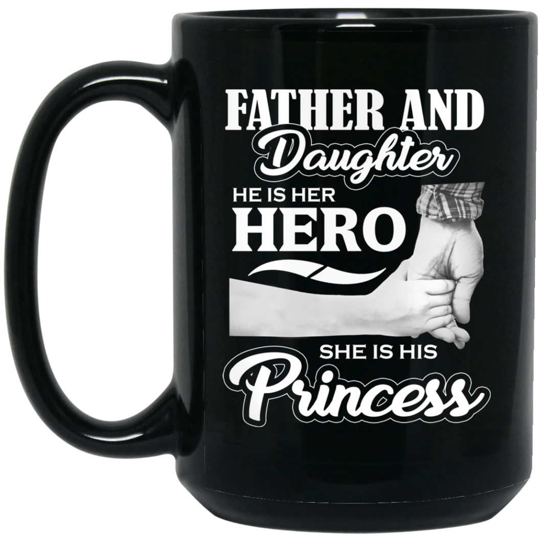 Father & Daughter, He is Her Hero, She is His Princess - 15 Oz Coffee Mug Black