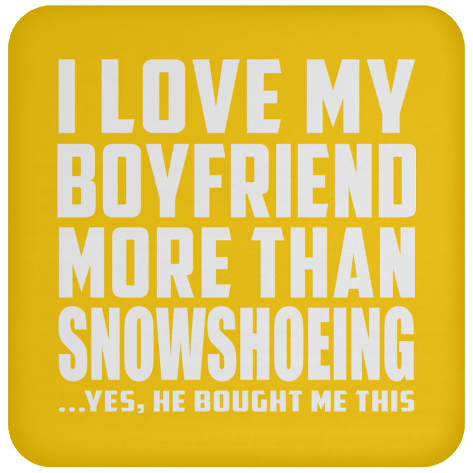 I Love My Boyfriend More Than Snowshoeing - Drink Coaster