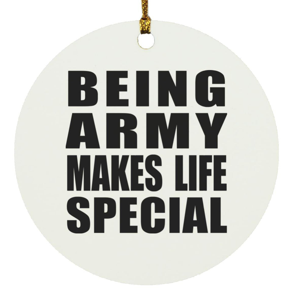 Being Army Makes Life Special - Circle Ornament