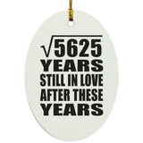 75th Anniversary Square Root of 5625 Years Still In Love - Oval Ornament