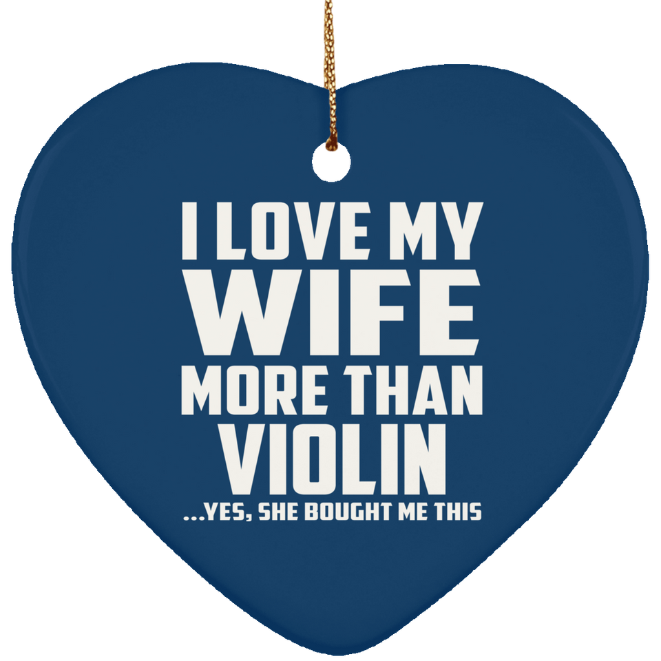 I Love My Wife More Than Violin - Heart Ornament
