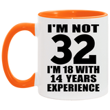 32nd Birthday I'm Not 32 I'm 18 With 14 Years Experience - 11oz Accent Mug Orange