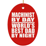 Machinist By Day World's Best Dad By Night - Oval Ornament