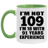 109th Birthday I'm Not 109 I'm 18 With 91 Years Experience - 11oz Accent Mug Green