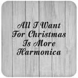 All I Want For Christmas Is More Harmonica - Drink Coaster F