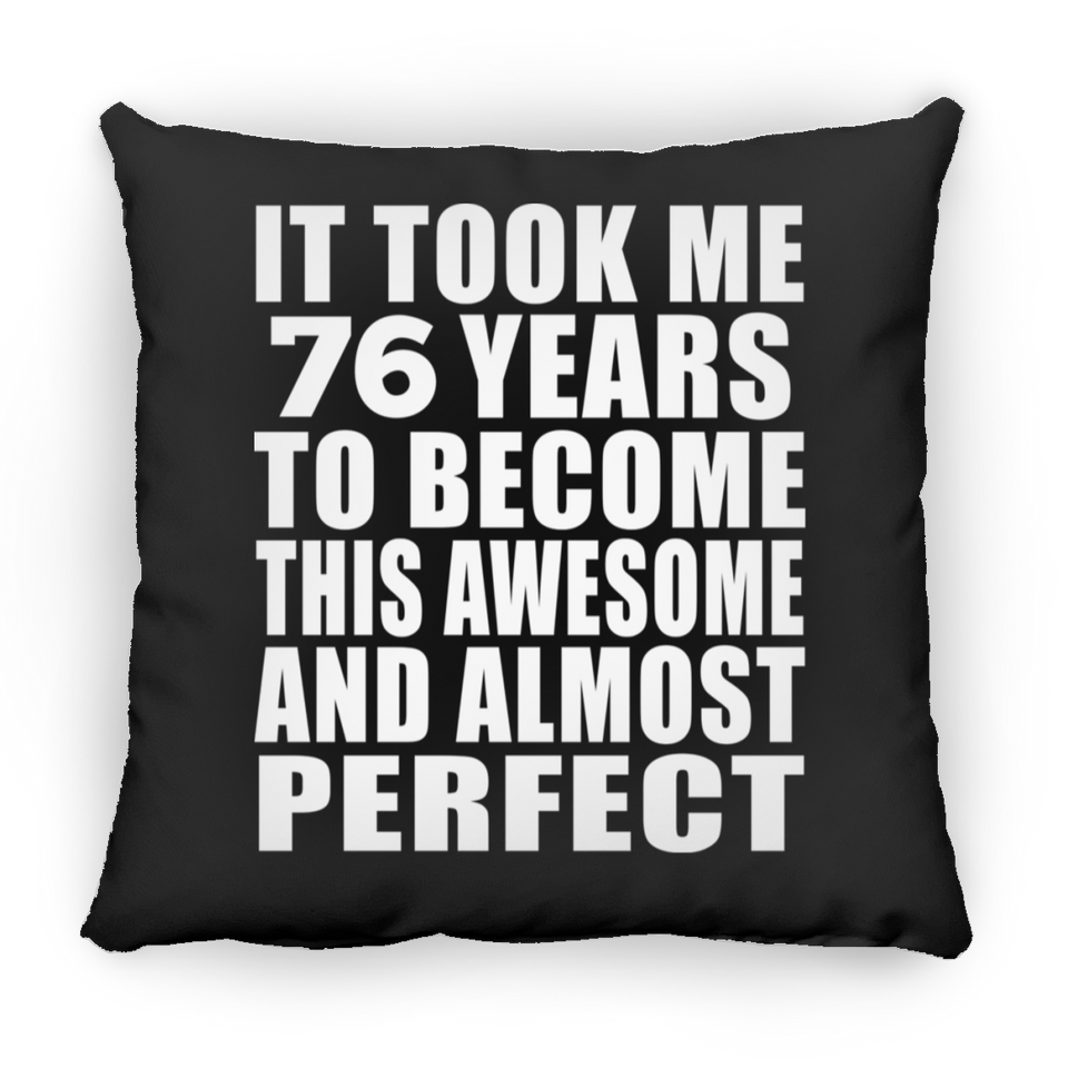 76th Birthday Took 76 Years To Become Awesome & Perfect - Throw Pillow Black