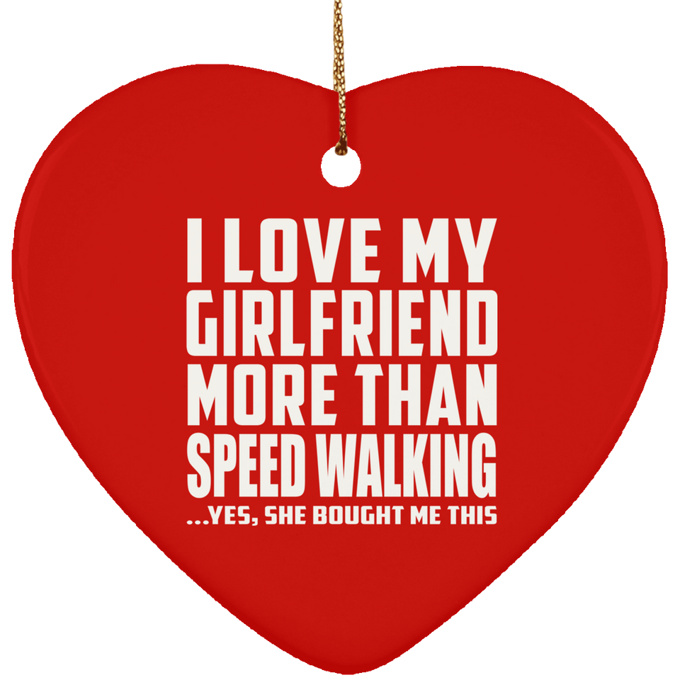 I Love My Girlfriend More Than Speed Walking - Heart Ornament