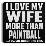 I Love My Wife More Than Paintball - Canvas Square