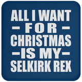 All I Want For Christmas Is My Selkirk Rex - Coaster