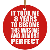 8th Birthday Took 8 Years To Become Awesome & Perfect - Circle Ornament
